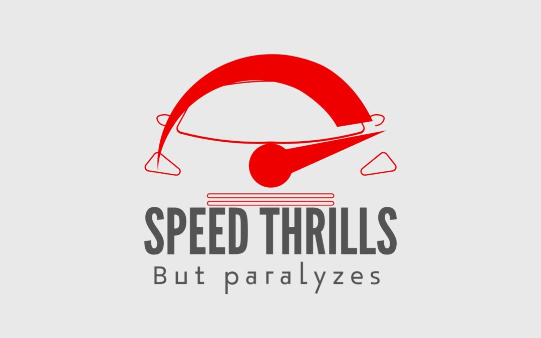 Speed Thrills but Paralyzes